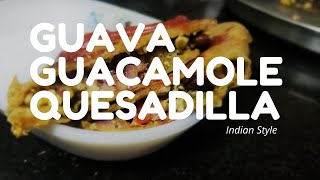 Guava Guacamole Quesadilla Indian Style | LeftOver Roti Recipe | கொய்யா சப்பாத்தி கேசடியா