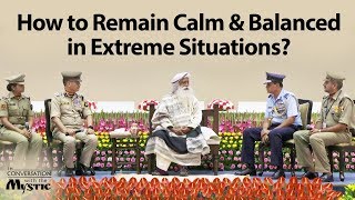 How to Remain Calm and Balanced in Extreme Situations? - Sadhguru