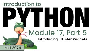 Python (Fall 2024) Module 17-5: Introducing TKInter Widgets