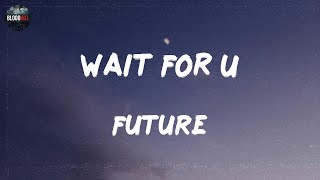 Future - WAIT FOR U (feat. Drake & Tems) (lyrics) | Young Thug Ft. Quavo & Takeoff Yungjosh93, Don