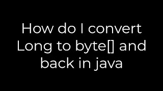 Java :How do I convert Long to byte[] and back in java(5solution)