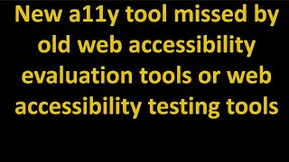 New a11y tool missed by old web accessibility evaluation tools or web accessibility testing tools