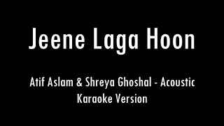 Jeene Laga Hoon | Atif Aslam & Shreya Ghoshal | Acoustic Karaoke With Lyrics | Only Guitar Chords...
