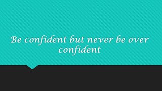 Confidence vs Overconfidence