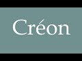 How to Pronounce ''Créon'' (Creon) Correctly in French