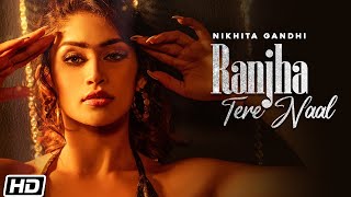 Ranjha Tere Naal | Nikhita Gandhi | Shweta Sharda | Kunaal V | Haroon Gavin |Latest Hindi Songs 2021