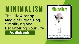Minimalism: The Life Altering Magic of Organizing, Simplifying & Decluttering Your Life (Audiobook)