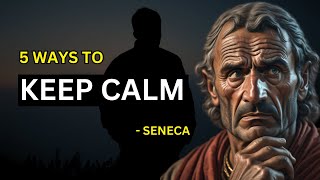 Seneca - 5 Ways To Keep Your Calm (Stoicism)