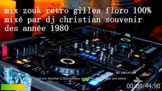 mix zouk retro gilles floro 100%mixé par dj christian souvenir des année 1980