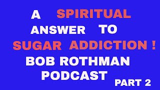 SUGAR , FOOD ADDICTIONS SPIRITUALITY , A SPIRITUAL ANS. OA 12 step Big Book  Overeaters Anonymous