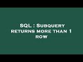 SQL : Subquery returns more than 1 row