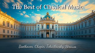 The Best of Classical Music: Music to Touch Your Soul🎻Chopin, Beethoven, Strauss, Tchaikovsky