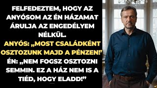 Rájöttem, hogy az anyósom az engedélyem nélkül árulja a házamat