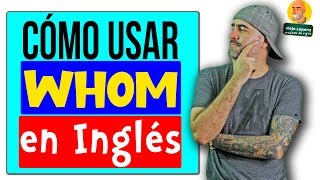 Cómo usar WHOM en INGLÉS