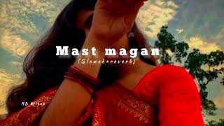 Mast magan [Slowed+Reverb]- Arijit Singh | @MB Writes