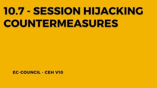 10.7 - Session Hijacking Countermeasures