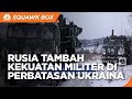 Rusia Tambah Kekuatan Militer di Perbatasan Ukraina