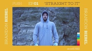 PUSH | Brandon Biebel: Straight To It - Episode 1