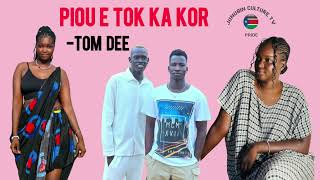 Piou ë tok ka Kor ~~Tom Dee new song 🎶