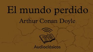 El mundo perdido. Parte 1 – Arthur Conan Doyle (Audiolibro)