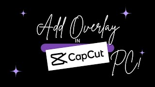 Tutorial On How To Add Overlay In CapCut PC For Beginner