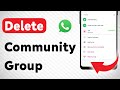 How To Delete WhatsApp Community Group (Updated)