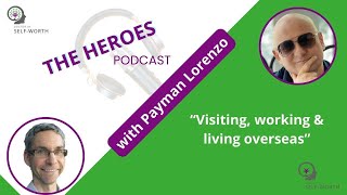 Special HEROES Podcast about visiting, working & living overseas with Payman Lorenzo