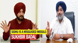 Navjot Singh Sidhu is a misguided missile that is not under control: Sukhbir Singh Badal