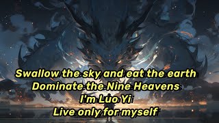 Swallow the sky and the earth, dominate the nine heavens! I, Luo Yi, live only for myself!