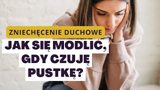 Jak się modlić, gdy czuję pustkę?