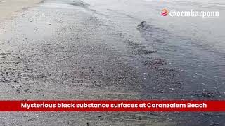 Mysterious black substance surfaces at Caranzalem Beach