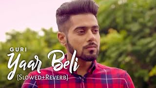 Yaar Beli [Slowed+Reverb] - Guri | Deep Jandu | Parmish Verma | Punjabi Lofi Songs | Chillwithbeats