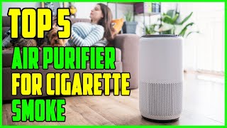TOP 5 Best Air Purifier for Cigarette Smoke 2023 | Top Cigarette Air Purifier Reviews