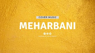 Meherbani | MubashirHasan | Cover Music  |  Jubin Nautiyal