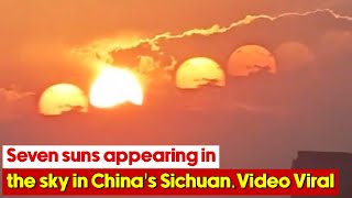 Seven suns appearing in China's Sichuan.Video Goes Viral