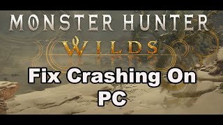 How To Fix Monster Hunter Wilds Crashing, Crash On Startup, Crash To Desktop \u0026 Freezing On PC