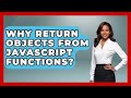Why Return Objects From JavaScript Functions? - JavaScript Toolkit
