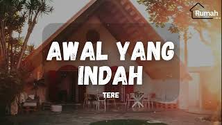 Tere - Awal Yang Indah (Rumah Lirik)