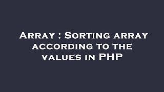 Array : Sorting array according to the values in PHP