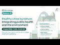 EFI Biocities Webinar #1 – Healthy cities by nature: integrating public health and the environment