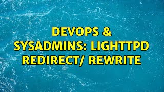 DevOps & SysAdmins: lighttpd redirect/ rewrite