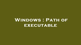 Windows : Path of executable