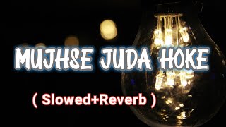 Mujhse Juda Hoke | Slowed and Reverb| Lofi song | Best Romantic song| #lofimusic @lofi_adda_24x7