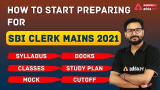 How to Start Preparing for SBI CLERK Mains 2021 | Syllabus, Books, Study Plan, Cut Off, Test Series