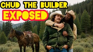 CHUD THE BUILDER EXPOSED! ALLEGED EX-LOVER TELLS ALL