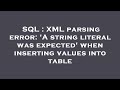 SQL : XML parsing error: 'A string literal was expected' when inserting values into table