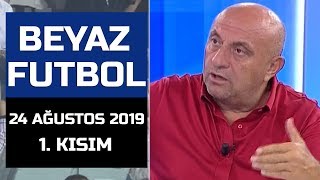 (..) Beyaz Futbol 24 Ağustos 2019 Kısım 1/4 - Beyaz TV