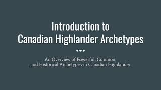 Introduction to Canadian Highlander Archetypes