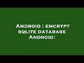 Android : encrypt sqlite database Android: