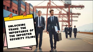 Unlocking Trade: The Importance of the Importer Security Filing